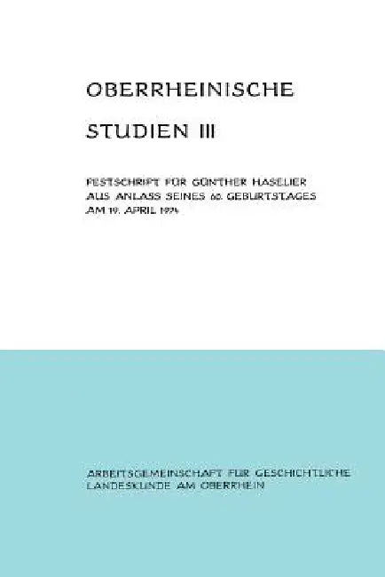 Oberrheinische Studien Band III: Festschrift Für Günther Haselier Aus Anlaß Seines 60. Geburtstages Am 19. April 1974 by Alfons Schäfer