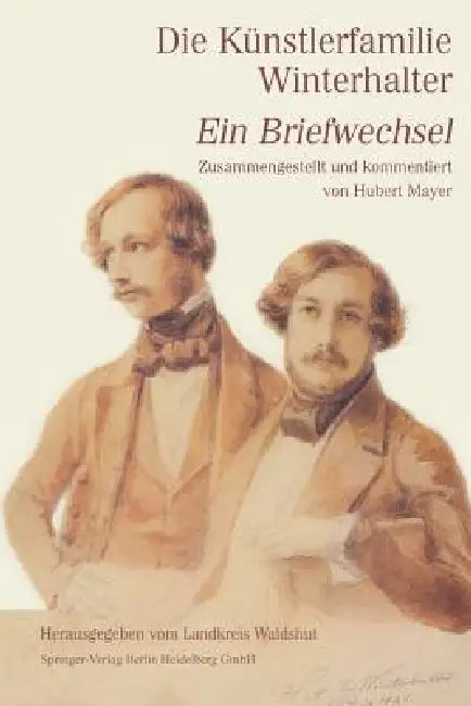 Die Künstlerfamilie Winterhalter: Ein Briefwechsel Zusammengestellt Und Kommentiert by Hubert Mayer