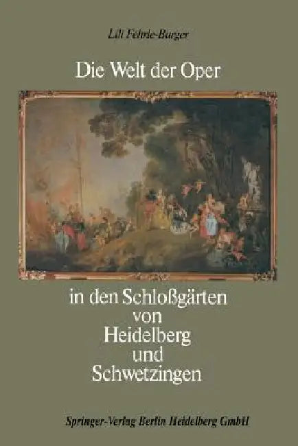 Die Welt Der Oper in Den Schloßgärten Von Heidelberg Und Schwetzingen by Robert Häusser