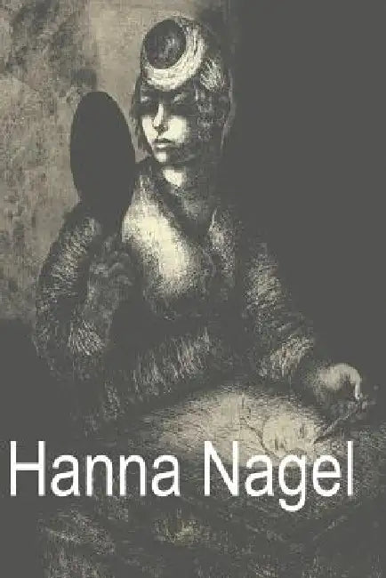 Hanna Nagel: Ich Zeichne Weil Es Mein Leben Ist by Irene Fischer-Nagel, Klaus Mugdan