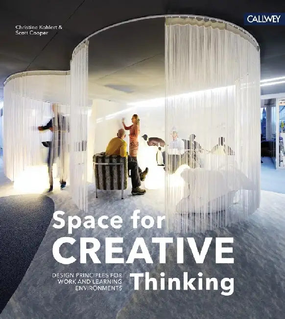 Space for Creative Thinking: Design Principles for Work and Learning Environments by Christine Kohlert