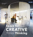 Space for Creative Thinking: Design Principles for Work and Learning Environments by Christine Kohlert