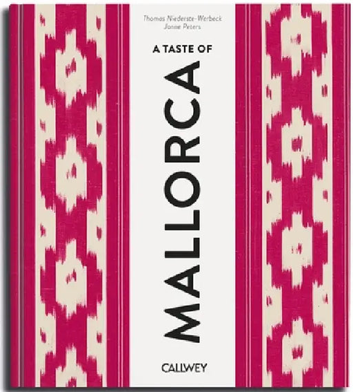 A Taste of Mallorca: Places of Longing, Original Recipes and Insider Tips by Thomas Niederste-Werbeck, Janne Peters