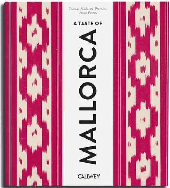 A Taste of Mallorca: Places of Longing, Original Recipes and Insider Tips by Thomas Niederste-Werbeck, Janne Peters