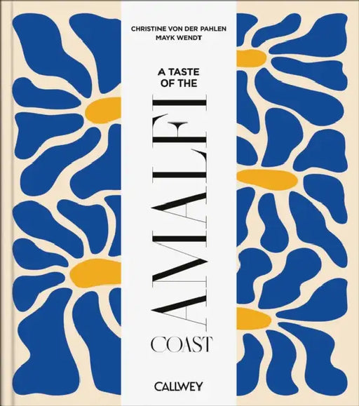 A Taste of the Amalfi Coast: Places of Longing, Original Recipes and Insider Tips by Christine Countess Von Der Pahlen, Mayk Wendt