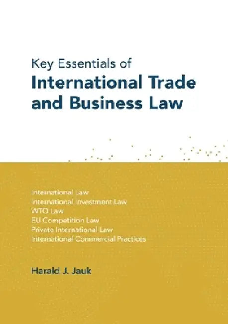 Key Essentials of International Trade and Business Law by Harald J. Jauk