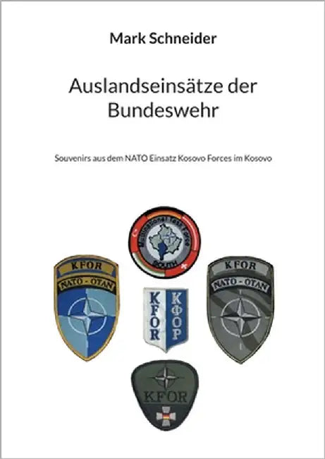 Auslandseinsätze der Bundeswehr: Souvenirs aus dem NATO Einsatz Kosovo Forces im Kosovo by Schneider, Mark