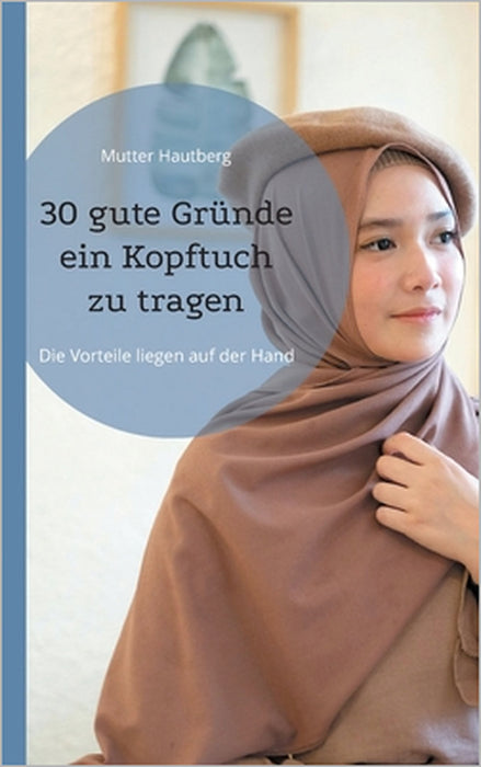 30 gute Gründe ein Kopftuch zu tragen: Die Vorteile liegen auf der Hand by Mutter Hautberg