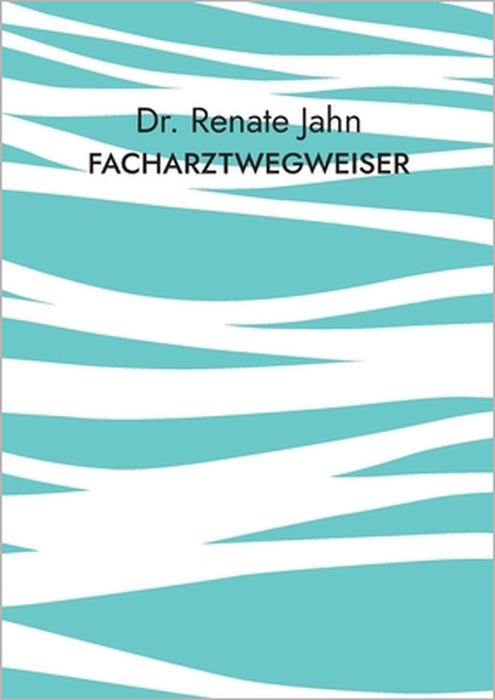 Facharztwegweiser: Medizin leicht verständlich Band 1 by Renate Jahn