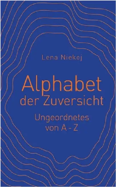 Alphabet der Zuversicht: Ungeordnetes von A-Z by Niekoj, Lena
