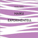 Haiku experimentell: 65 Spielereien in durchschnnittlich 17 Silben by Baller, Heike
