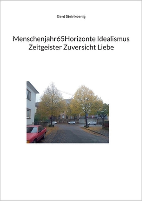 Menschenjahr65Horizonte Idealismus Zeitgeister Zuversicht Liebe by Gerd Steinkoenig
