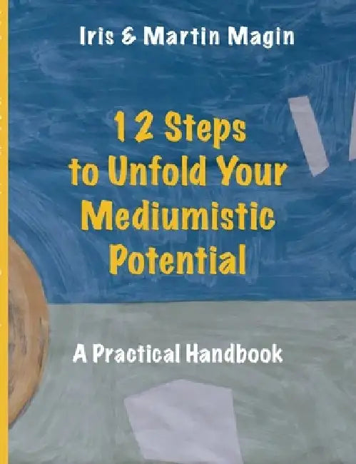 12 Steps to Unfold Your Mediumistic Potential by Iris&martin Magin