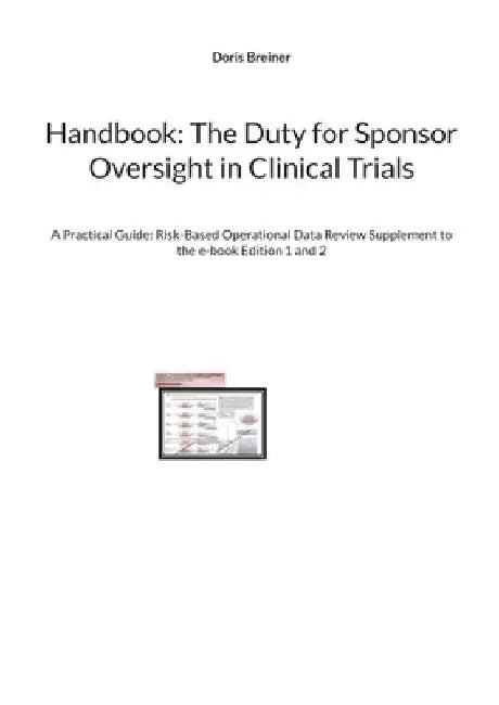 Handbook: The Duty for Sponsor Oversight in Clinical Trials: A Practical Guide: Risk-Based Operational Data Review Supplement to the e-book Edition 1 by Doris Breiner
