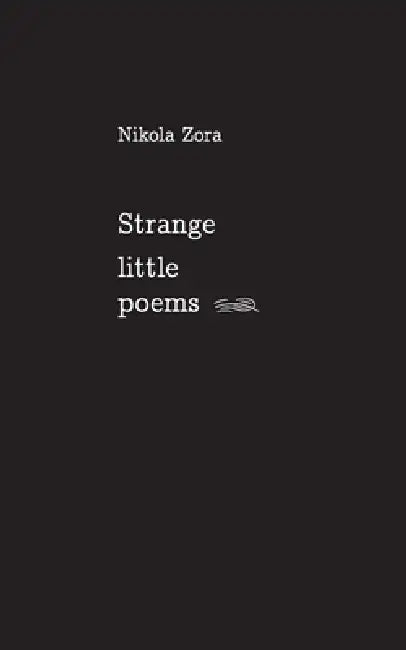 Strange Little Poems by Nikola Zora