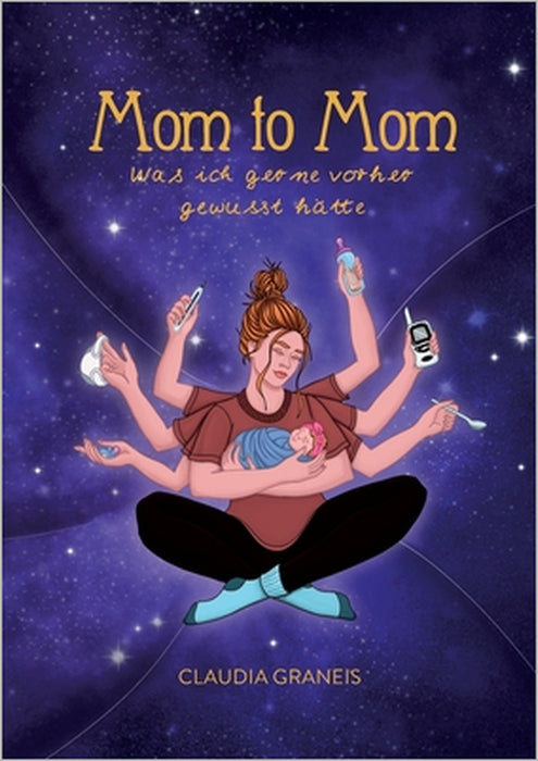 Mom to Mom: Was ich gerne vorher gewusst hätte by Claudia Graneis