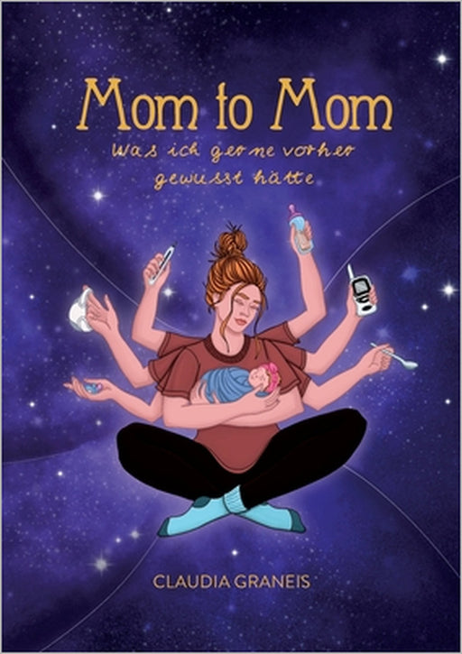 Mom to Mom: Was ich gerne vorher gewusst hätte by Claudia Graneis