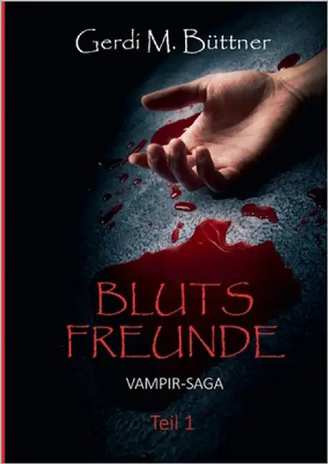 Blutsfreunde: Vampir-Saga Teil 1 by Büttner, Gerdi M.