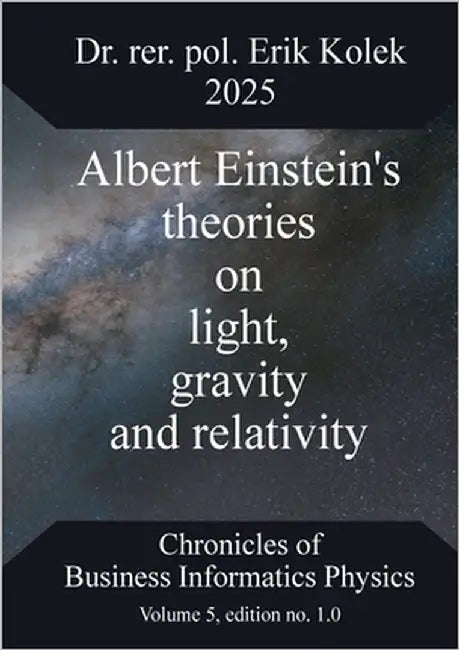 Albert Einstein's theories on light, gravity and relativity by Kolek, Erik