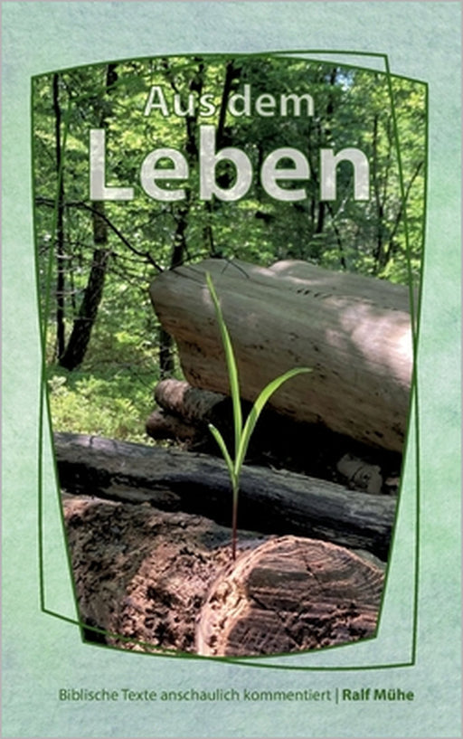 Aus dem Leben: Biblische Texte anschaulich kommentiert by Ralf Mühe