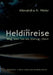 Die Heldinreise - Weg vom Tun ins (Genug-)Sein: Selbstliebe, Transformation und der Weg in deine authentisch weibliche Urkraft by Alexandra H. Meier