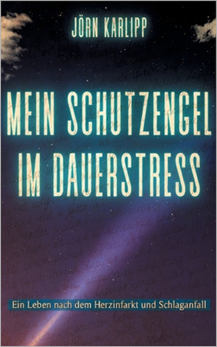 Mein Schutzengel im Dauerstress: Ein Leben nach dem Herzinfarkt und Schlaganfall by Jörn Karlipp