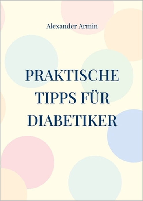 Praktische Tipps für Diabetiker by Alexander Armin