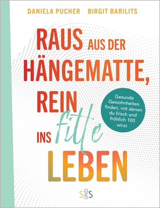 Raus aus der Hängematte, rein ins fitte Leben: Gesunde Gewohnheiten finden, mit denen du frisch und fröhlich 100 wirst by Daniela Pucher, Birgit Barilits