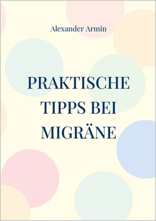 Praktische Tipps bei Migräne by Alexander Armin