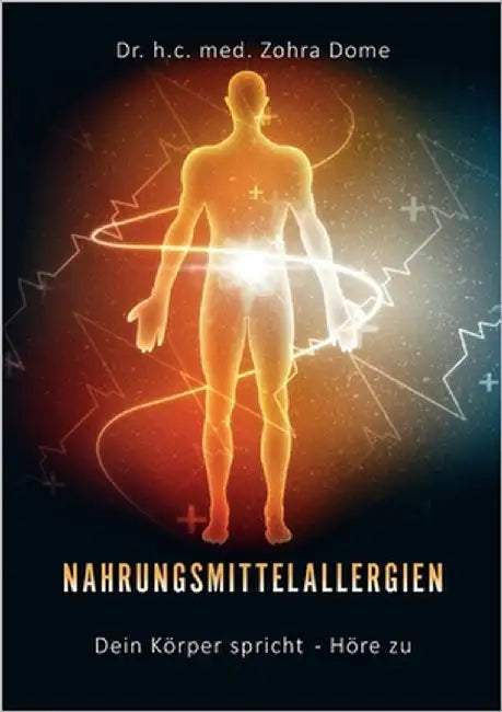 Nahrungsmittelallergien: Dein Körper spricht - Höre zu!: Symptome als Botschaften unseres Körpers verstehen und ganzheitliche Heilung erleben by Dome, Zohra