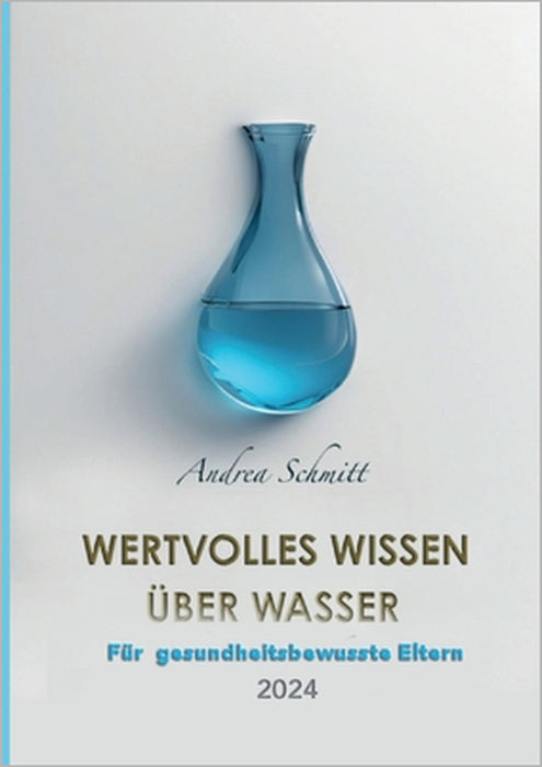 Wertvolles Wissen über Wasser: Für gesundheitsbewusste Eltern 2024 by Andrea Schmitt