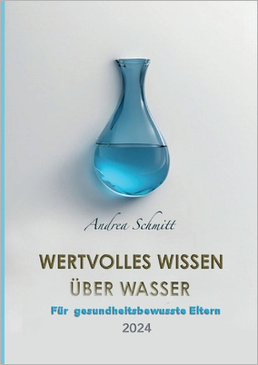 Wertvolles Wissen über Wasser: Für gesundheitsbewusste Eltern 2024 by Andrea Schmitt