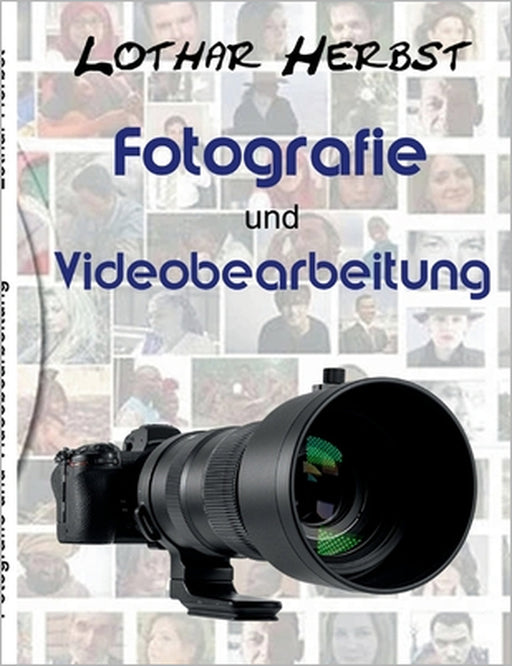 Fotografie und Videobearbeitung: zwischen Pixeln und Frames by Lothar Herbst
