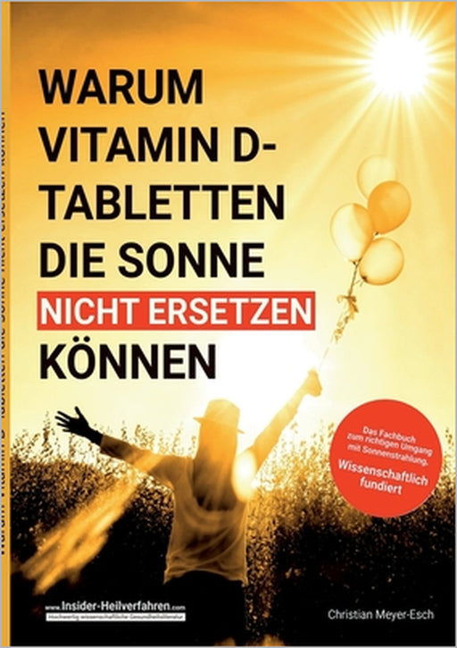 Warum Vitamin D Tabletten die Sonne nicht ersetzen können by Christian Meyer-Esch