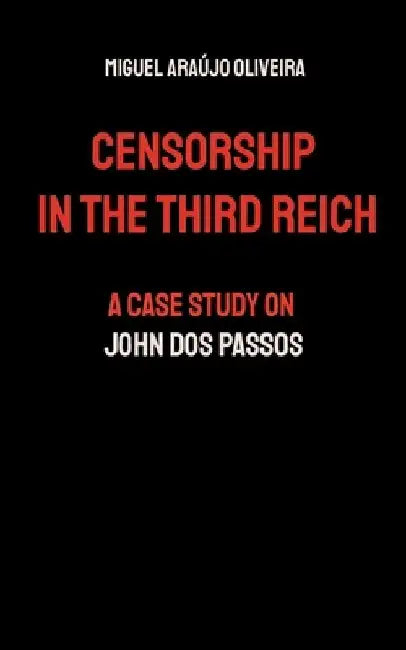 Censorship in the Third Reich: A Case Study on John Dos Passos by Miguel Araújo Oliveira