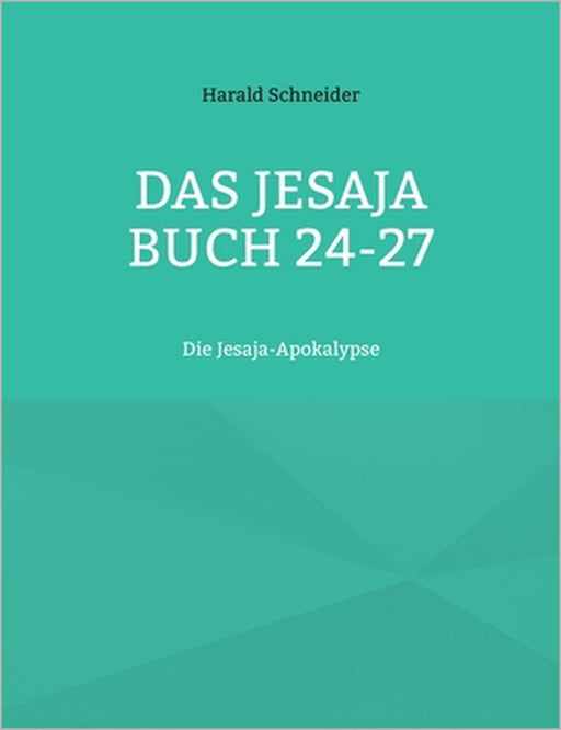 Das Jesaja Buch 24-27: Die Jesaja-Apokalypse by Harald Schneider