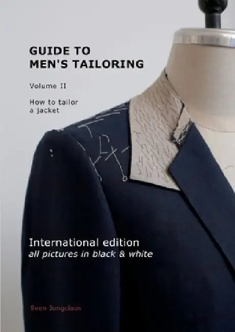 Guide to men's tailoring, Volume 2 (black & white): How to tailor a jacket by Sven Jungclaus