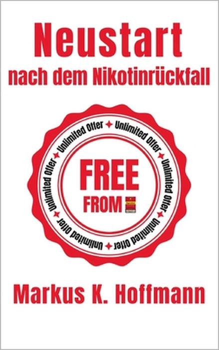 Neustart nach dem Nikotinrückfall: Der konkrete Leitfaden, mit dem Sie endlich dauerhaft auf den Nichtraucherweg kommen by Markus K. Hoffmann