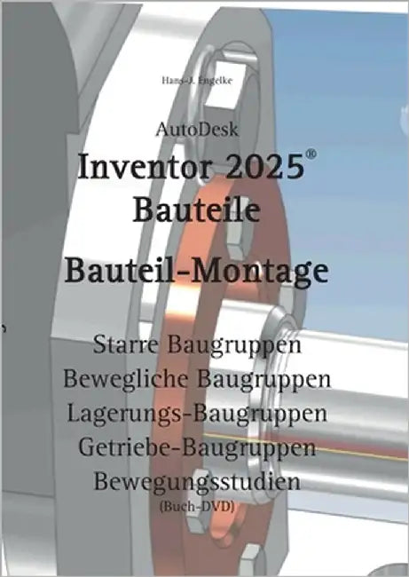 AutoDesk Inventor 2025 Bauteile: Bauteil-Montage by Engelke, Hans-J