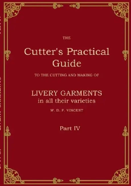 The Cutter's Practical Guide, Part 4: British Livery Garments by W. D. F. Vincent
