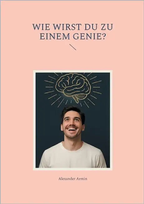 Wie wirst du zu einem Genie? by Armin, Alexander