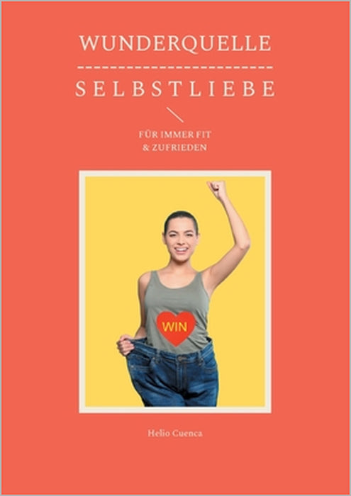 Wunderquelle S E L B S T L I E B E: Für Immer Fit & Zufrieden by Helio Cuenca