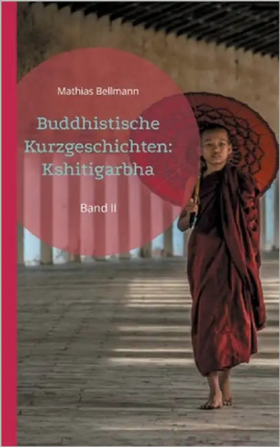 Buddhistische Kurzgeschichten: Kshitigarbha: Band II by Bellmann, Mathias