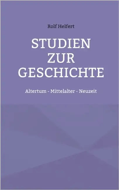 Studien zur Geschichte: Altertum - Mittelalter - Neuzeit by Helfert, Rolf