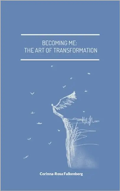 Becoming Me: The Art of Transformation by Falkenberg, Corinna-Rosa