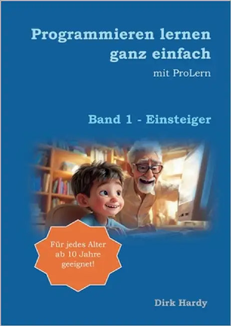 Programmieren lernen ganz einfach: Band 1 - Einsteiger by Hardy, Dirk