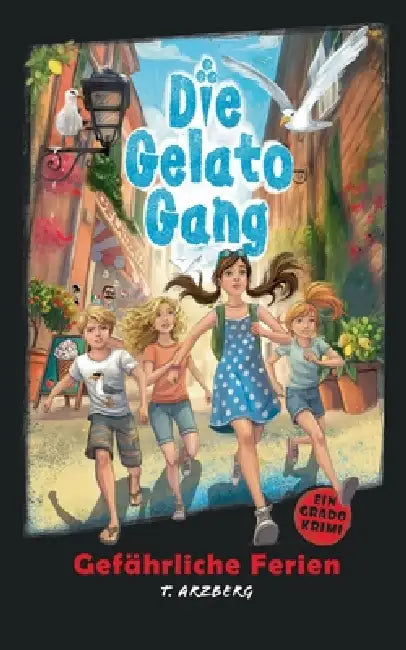 Die Gelato Gang: Gefährliche Ferien by Teresa Arzberg