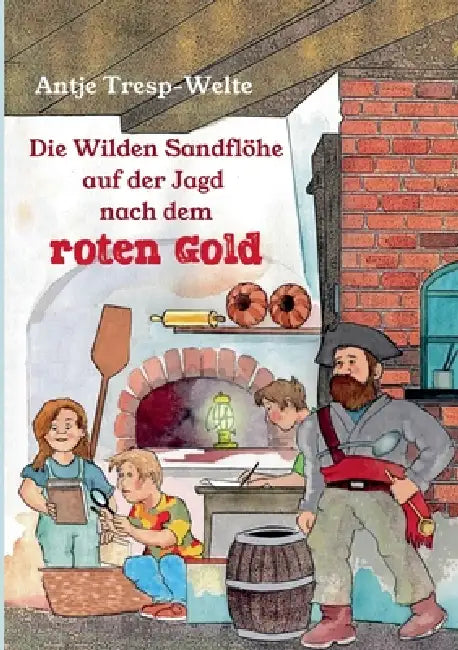 Die Wilden Sandflöhe auf der Jagd nach dem roten Gold by Antje Tresp-Welte, Norbert Denno