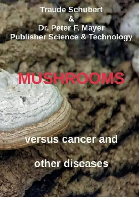 Mushrooms against cancer and other diseases by Traude Schubert