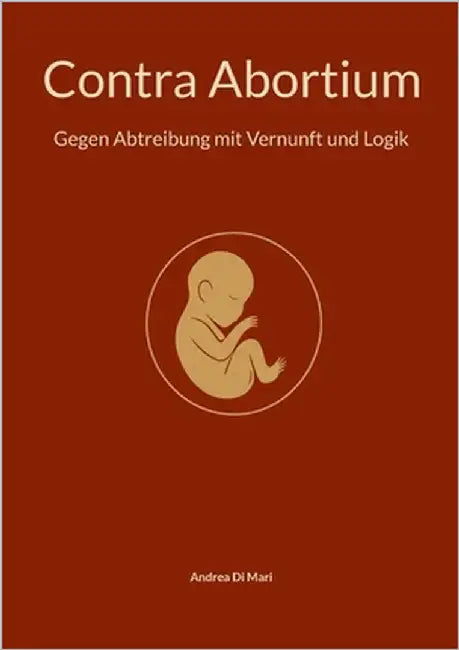 Contra Abortium: Gegen Abtreibung mit Vernunft und Logik by Di Mari, Andrea